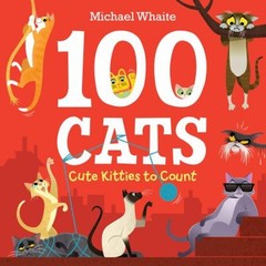 100 Cats : Cute Kitties to Count Hardcover Michael Whaite