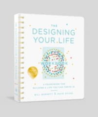 The Designing Your Life Workbook : A Framework for Building a Lif