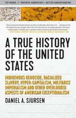 True History of the United States : Indigenous Genocide, Racialized Slavery, …