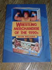 Wrestling Merchandise of the 1990’s by Kevin Williams Pro Wrestling Book