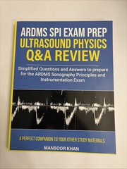 Ultrasound Physics SPI Exam Prep Q&A Review by Mansoor Khan