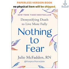 Nothing to Fear: Demystifying Death to Live More Fully, Julie McFadden RN 2024