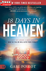 18 Days in Heaven: I Left My Body. I Met Jesus. What He Told Me Will Alter Your
