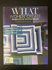 WHAT WOMEN CREATE Magazine Summer 2025 Issue 26 The Quilters Of Gee’s Bend