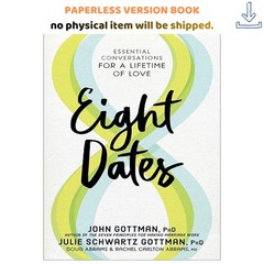 Eight Dates: Essential Conversations for a, John Gottman Ph.D. 2019