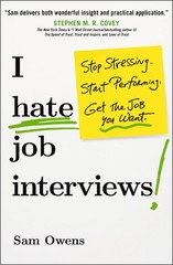 I Hate Job Interviews: Stop Stressing. Start Performing. Get the Job You Wan…